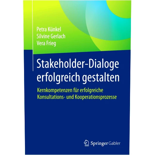 German Edition by Petra Künkel (Author), Silvine Gerlach (Author, Contributor), Vera Frieg (Author, Contributor) & 0 more Format: Kindle Edition Stakeholder-Dialoge erfolgreich gestalten: Kernkompetenzen für erfolgreiche Konsultations- und Kooperationsprozesse (German Edition)