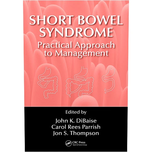John K. DiBaise,Carol Rees Parrish,Jon S. Thompson Short Bowel Syndrome: Practical Approach to Management