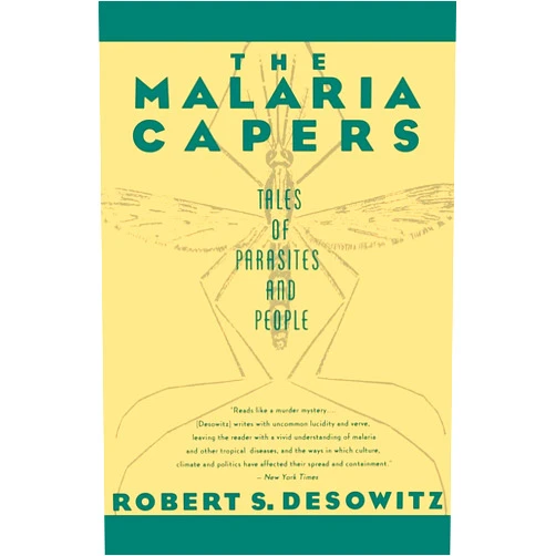 Robert S. Desowitz The Malaria Capers: Tales of Parasites and People