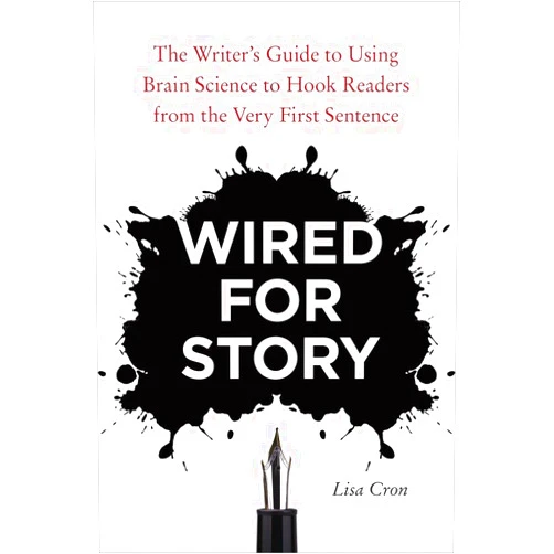 Lisa Cron Wired for Story: The Writer's Guide to Using Brain Science to Hook Readers from the Very First Sentence