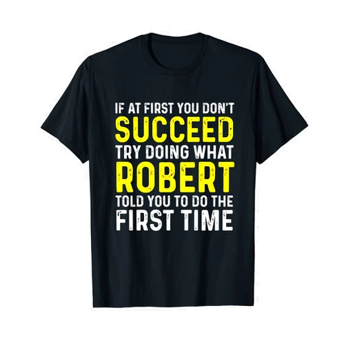 If At First You Don't Succeed Names Robert If At First You Don't Succeed Funny Robert Name T-Shirt