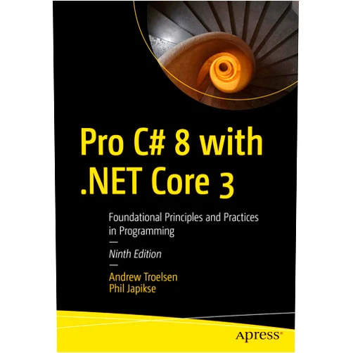 Andrew Troelsen Pro C# 8 with .NET Core 3: Foundational Principles and Practices in Programming
