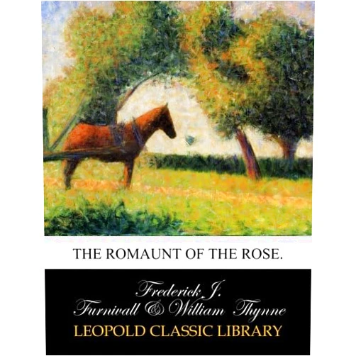 Frederick J. Furnivall,William Thynne The Romaunt of the Rose.