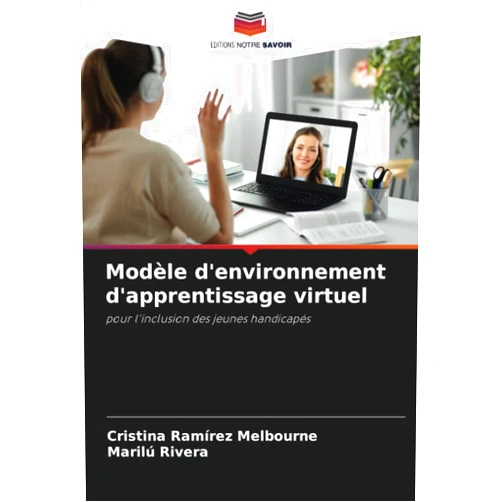 Cristina Ramírez Melbourne,Marilu Rivera Modèle d'environnement d'apprentissage virtuel: pour l'inclusion des jeunes handicapés (French Edition)