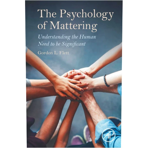 Gordon Flett The Psychology of Mattering: Understanding the Human Need to be Significant