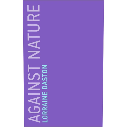 Lorraine Daston Against Nature (Untimely Meditations)