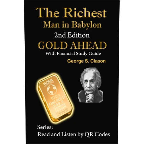 George S Clason,Angela Ardrey-Reynolds,Harry Miller,M.S. Harms,Robert Thiemann,Michael Steinberg,Steve Hoover,E. McPherson Cole,Stanley J Reynolds The Richest Man in Babylon: 2nd Edition GOLD AHEAD with Financial Study Guide (Read and Listen by Qr Codes)