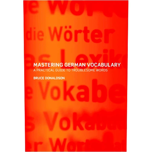 Bruce Donaldson Mastering German Vocabulary: A Practical Guide to Troublesome Words (German and English Edition)
