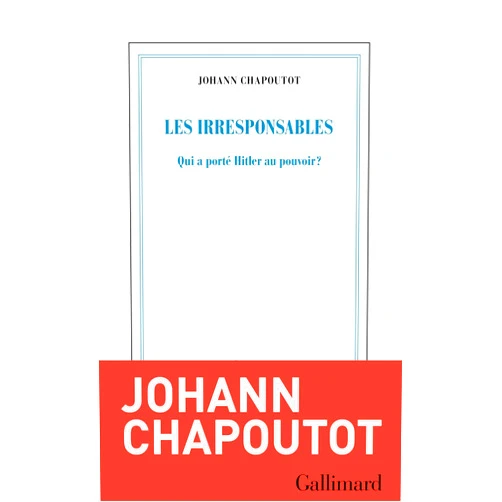 French Edition by Johann Chapoutot (Author) Format: Kindle Edition Les Irresponsables: Qui a porté Hitler au pouvoir ? (French Edition)