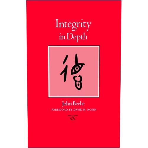 John Beebe,David H Rosen Integrity in Depth (Carolyn and Ernest Fay Series in Analytical Psychology)