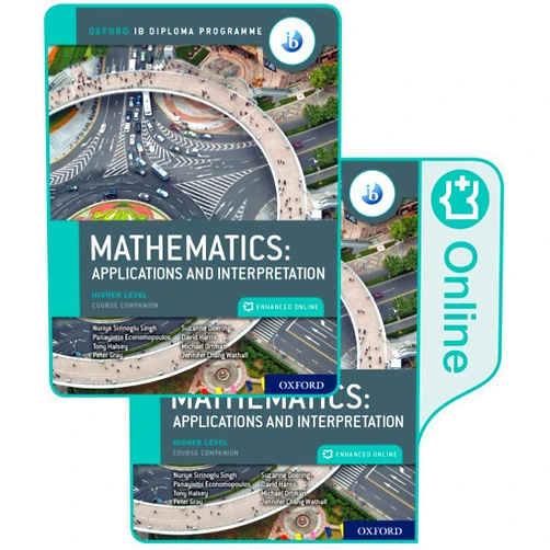 Panayiotis Economopoulos,Tony Halsey,Suzanne Doering,Michael Ortman,Nuriye Sirinoglu Singh,Peter Gray,David Harris,Jennifer Chang Wathall Oxford IB Diploma Programme IB Mathematics: applications and interpretation, Higher Level, Print and Enhanced Online Course Book Pack