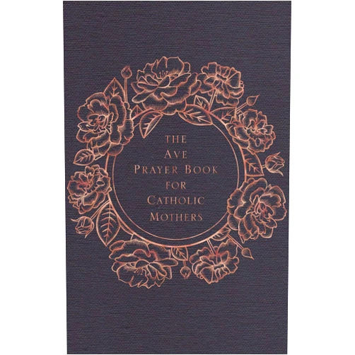 Ave Maria Press,Heidi Hess Saxton,Emily Wilson Hussem,Jenna Guizar,Jackie Angel,Rachel Bulman,Erica Tighe Campbell,Katie Warner,Christy Isinger,Lisa M. Hendey,Sonja Corbitt,Kathryn Whitaker,Katie Prejean McGrady,Haley Stewart,Sarah Christmyer,Kelly M. Wahlquist,Sherry Hayes-Peirce,Karianna Frey MS,Justina Kopp,Leticia Ochoa Adams,Annabelle Moseley,Michele Faehnle,Emily Jaminet,Maria Morera Johnson,Rebecca Frech,Allison Gingras,Marcia Lane-McGee,Kitty Cleveland,Colleen C. Mitchell,Stephanie Gray Connors,Kelly Johnson,Debra Kelsey-Davis,Leah Libresco,Maurisa Mayerle,Andi Oney,Andrea Dominello Remke,Elizabeth Sri,Corynne Staresinic,Rose Sweet,Barb Szyszkiewicz,Theresa A. Thomas,Elizabeth A. Tomlin,Kendra Von Esh,Anne DeSantis,Pat Gohn,Sam Fatzinger,Eileen Zimak,Mary Amore,Sherry Antonetti,Christine Kelly Baglow,Michelle Buckman,Carrie Schuchts Daunt,Patrice Fagnant-MacArthur,Marge Steinhage Fenelon,Christina Dehan Jaloway,Mary Ann Jepsen,Clare Kilbane,Mary E. Lenaburg,Derya Little,Lauren Nelson,Sarah Mackenzie,Susanna Parent,Dorothy Pilarski,Sarah A. Reinhard,Bonnie Rodgers,Elizabeth Scalia,Lyrissa S.C. Sheptak,Trish Short,Mallory Smyth,Daria Sockey,Luz Torres,Stacy A. Trasancos,Jenny Uebbing,Kate Wicker,Christy Wilkens,Susan Wallace,Stephanie A. Sibal,Jaymie Stuart Wolfe The Ave Prayer Book for Catholic Mothers
