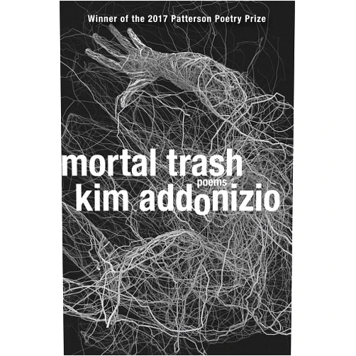Kim Addonizio Mortal Trash: Poems