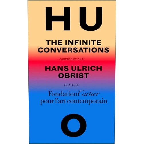 By Hans Ulrich Obrist (Interviewer) Hans Ulrich Obrist: The Infinite Conversations