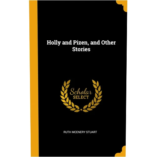 Ruth McEnery Stuart Holly and Pizen, and Other Stories