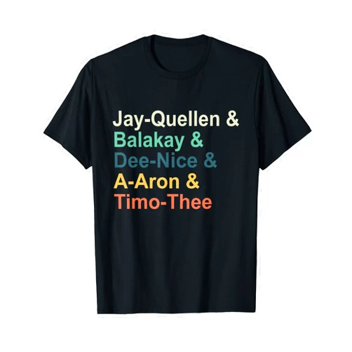 Jay-quellen Balakay Dee-nice A-aron Timo-thee Jay-quellen & Balakay & Dee-Nice & A-aron & Timo-thee T-Shirt