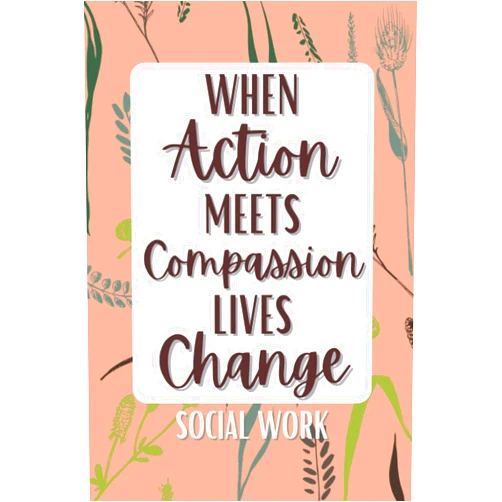 Happy Social Work PK Press When Action Meets Compassion Lives Change Social Work: Notebook Gift For Social Worker