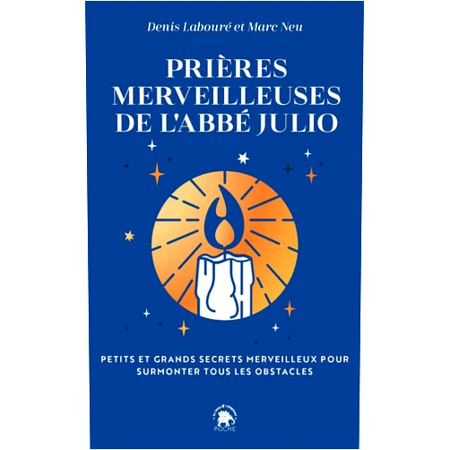 Abbé Julio,Denis Labouré,Marc Neu Prières merveilleuses de l'Abbé Julio: Petits et grands secrets pour surmonter tous les obstacles