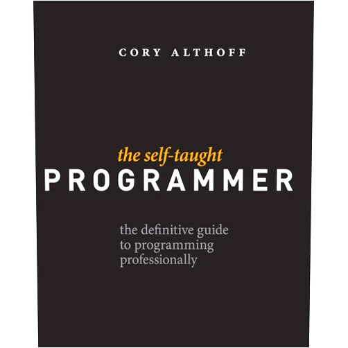 Cory Althoff The Self-Taught Programmer: The Definitive Guide to Programming Professionally