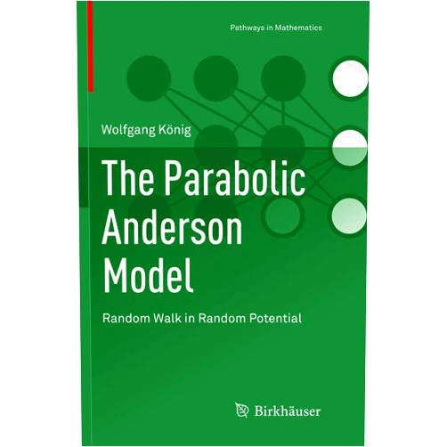 Wolfgang König The Parabolic Anderson Model: Random Walk in Random Potential (Pathways in Mathematics)