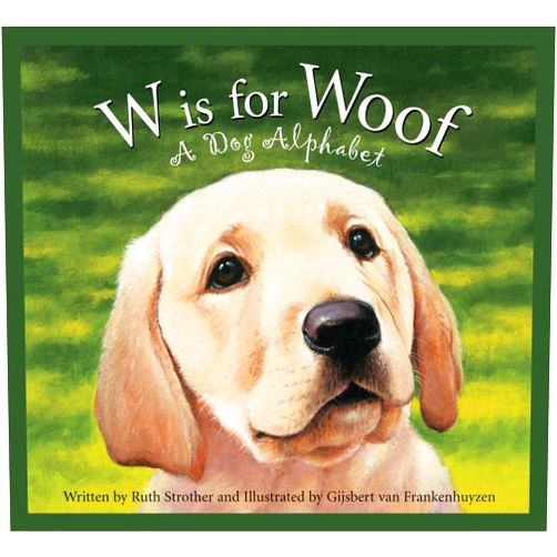 Ruth Strother,Gijsbert van Frankenhuyzen W Is for Woof: A Dog Alphabet (Sleeping Bear Alphabets)