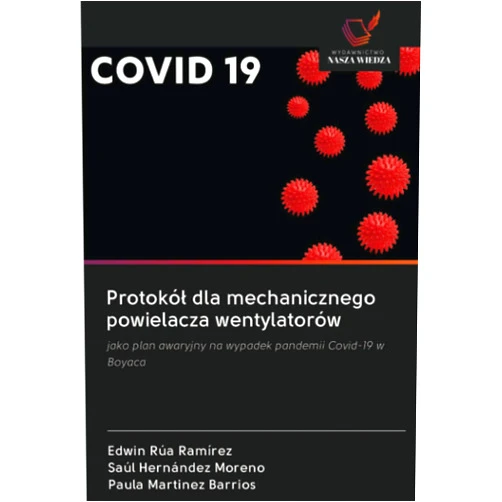 Edwin Rúa Ramírez,Saúl Hernández Moreno,Paula Martinez Barrios Protokół dla mechanicznego powielacza wentylatorów: jako plan awaryjny na wypadek pandemii Covid-19 w Boyaca (Polish Edition)
