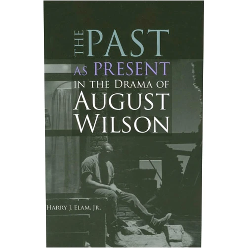 By Harry Justin Elam (Author) The Past as Present in the Drama of August Wilson