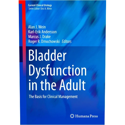 Alan J. Wein,Karl-Erik Andersson,Marcus J. Drake,Roger R. Dmochowski Bladder Dysfunction in the Adult: The Basis for Clinical Management (Current Clinical Urology)