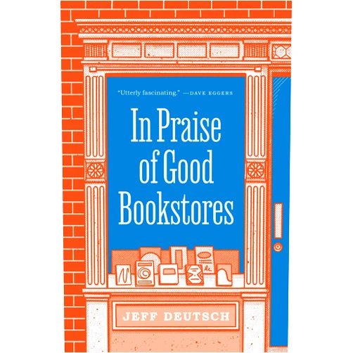 By Jeff Deutsch (Author) In Praise of Good Bookstores