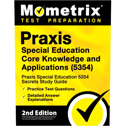 Mometrix Test Prep Praxis Special Education Core Knowledge and Applications (5354) - Praxis Special Education 5354 Secrets Study Guide, Practice Test Questions, Detailed Answer Explanations: [2nd Edition]
