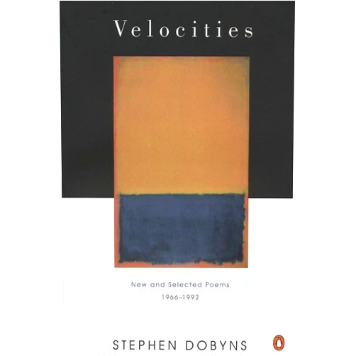 Stephen Dobyns Velocities: New and Selected Poems 1966-1992 (Penguin Poets)