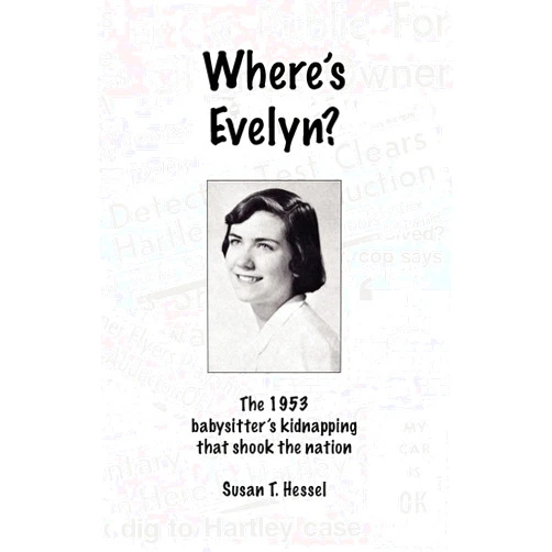 By Susan T Hessel (Author) Where's Evelyn?: The 1953 babysitter's kidnapping that shook the nation