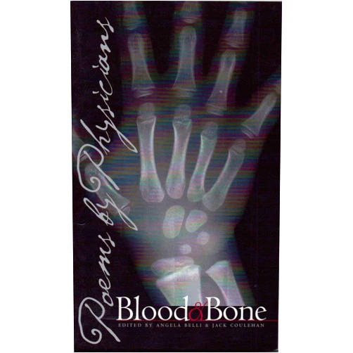 By Angela Belli (Editor), Jack Coulehan (Editor) Blood and Bone: Poems by Physicians