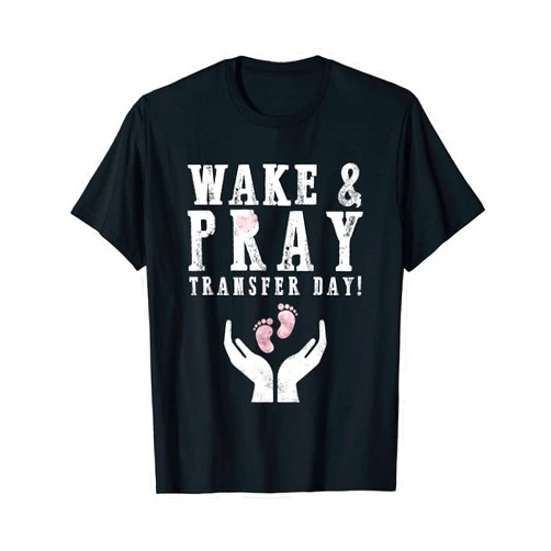 Infertility Awareness by Emmy Tees Co. Wake & Pray Transfer Day IVF Awareness Baby Infertility Gift T-Shirt