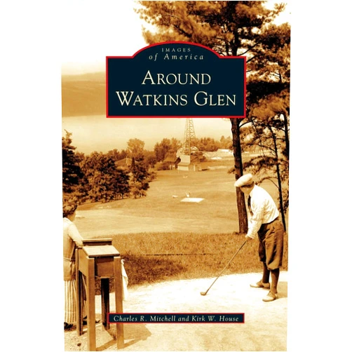 By Charles R Mitchell (Author), Kirk W House (Author) Around Watkins Glen