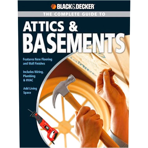 Phil Schmidt,Matthew Paymar The Complete Guide to Attics & Basements (Black & Decker Complete Guide)