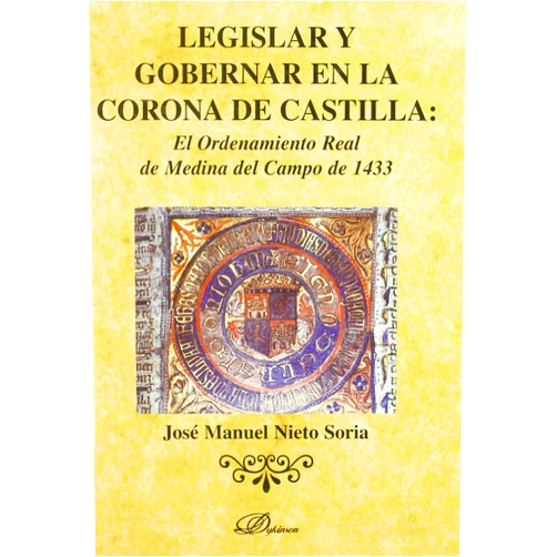 Spanish Edition by José Manuel Nieto Soria (Author) Legislar y gobernar en la corona de Castilla: el ordenamiento real de Medina del Campo en 1433