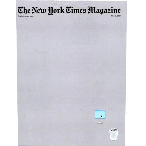 By Michael Steinberger (Author), Charley Locke (Author), Susan Dominus (Author), Emma Golberg (Author), Ron Lieber (Author) & 1 more The New York Times Magazine, May 12, 2024 (The Retirement Issue)