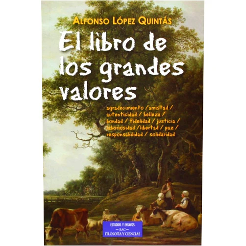 Spanish Edition by Alfonso López Quintás (Author) El libro de los grandes valores: Agradecimiento, amistad, autenticidad, belleza, bondad, fidelidad, justicia, laboriosidad, libertad, paz, responsabilidad, solidaridad