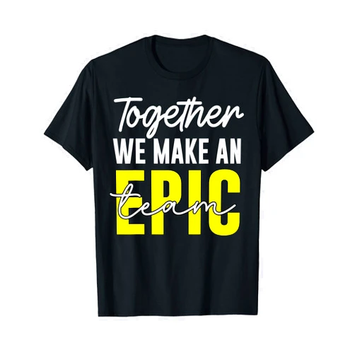 Motivational gifts For Team Member At Work Together We Make An Epic Team - Awesome Coworkers Team Work T-Shirt