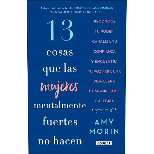Amy Morin 13 cosas que las mujeres mentalmente fuertes no hacen / 13 Things Mentally Strong Women Don't Do (Spanish Edition)