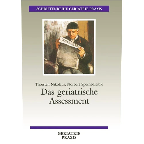 Thorsten Nikolaus,Norbert Specht-Leible Das geriatrische Assessment: Umfassende medizinische und soziale Beurteilung des älteren Menschen unter besonderer Berücksichtigung seiner ... Geriatrie Praxis) (German Edition)