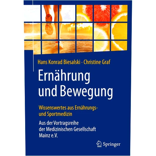 German Edition by Hans Konrad Biesalski (Author), Christine Graf Ernährung und Bewegung - Wissenswertes aus Ernährungs- und Sportmedizin: Aus der Vortragsreihe der Medizinischen Gesellschaft Mainz e.V. (German Edition)