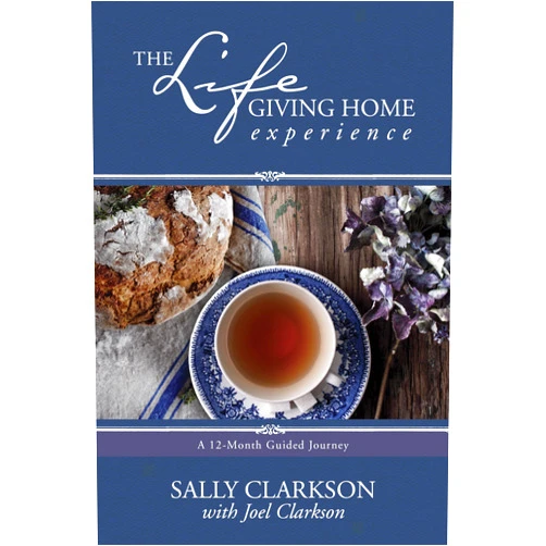 Sally Clarkson,Joel Clarkson The Lifegiving Home Experience: A 12-Month Guided Journey