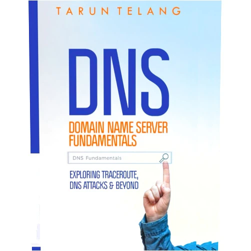 Tarun Telang,Telang Domain Name Server (DNS) Fundamentals: Exploring Traceroute, DNS Attacks and Beyond