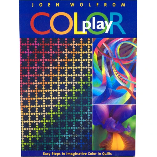 Joen Wolfrom Color Play: Easy Steps to Imaginative Color in Quilts