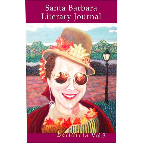 Silver Webb,Jack Eidt,Max Talley,Milda De Voe,S.M.C. Wamsteker,Zane Andrea,Melanie Doctors,Chris Casey Logsdon Santa Barbara Literary Journal: Volume 3: Bellatrix