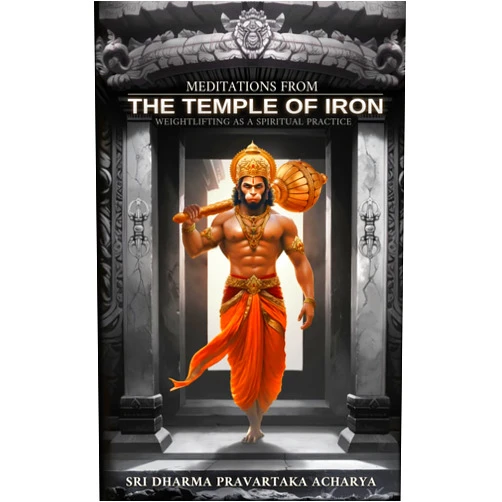 Sri Dharma Pravartaka Acharya Meditations from the Temple of Iron: Weightlifting as a Spiritual Practice