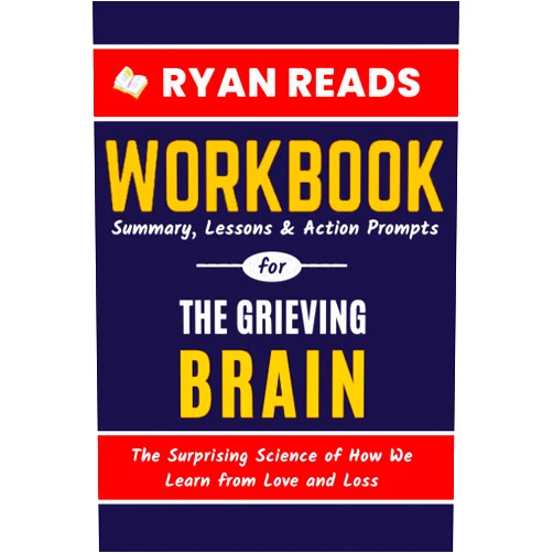 Ryan Reads Workbook For The Grieving Brain: The Surprising Science of How We Learn from Love and Loss | A Guide to Mary-Frances O'Connor's Book With Action Prompts