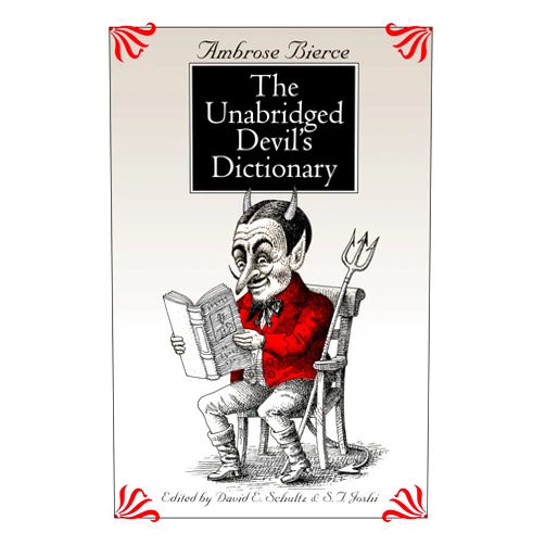 Ambrose Bierce,David E. Schultz,S. T. Joshi The Unabridged Devil's Dictionary